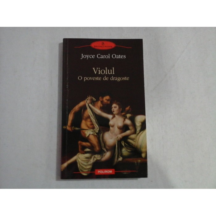 VIOLUL O poveste de dragoste (roman) - Joyce Carol OATES VIOLUL O poveste de dragoste (roman) - Joyce Carol OATES